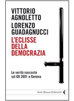 L'ECLISSE DELLA DEMOCRAZIA LE VERITA' NASCOSTE SUL G8 2001 A GENOVA