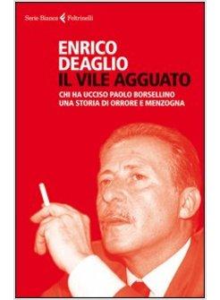 IL VILE AGGUATO. CHI HA UCCISO PAOLO BORSELLINO. UNA STORIA DI ORRORE E MENZOGNA