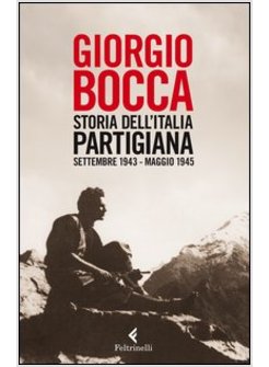 STORIA DELL'ITALIA PARTIGIANA. SETTEMBRE 1943 - MAGGIO 1945
