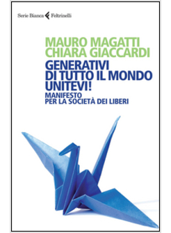 GENERATIVI DI TUTTO IL MONDO UNITEVI! MANIFESTO PER LA SOCIETA' DEI LIBERI