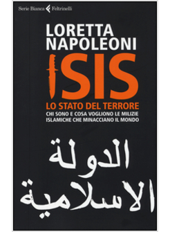 ISIS. LO STATO DEL TERRORE. CHI SONO E COSA VOGLIONO LE MILIZIE ISLAMICHE