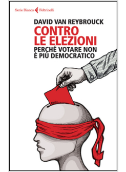 CONTRO LE ELEZIONI. PERCHE' VOTARE NON E' PIU' DEMOCRATICO