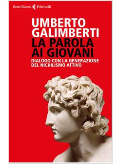 LA PAROLA AI GIOVANI. DIALOGO CON LA GENERAZIONE DEL NICHILISMO ATTIVO 