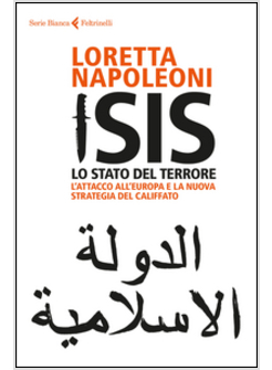 ISIS LO STATO DEL TERRORE. L'ATTACCO ALL'EUROPA E LA NUOVA STRATEGIA