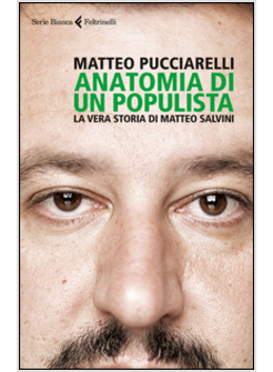 ANATOMIA DI UN POPULISTA. LA VERA STORIA DI MATTEO SALVINI