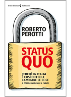 STATUS QUO. PERCHE' IN ITALIA E' COSI' DIFFICILE CAMBIARE LE COSE