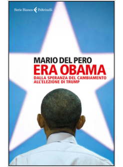 ERA OBAMA. DALLA SPERANZA DEL CAMBIAMENTO ALL'ELEZIONE DI TRUMP