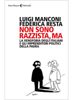 NON SONO RAZZISTA, MA. LA XENOFOBIA DEGLI ITALIANI E GLI IMPRENDITORI POLITICI