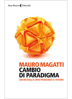 CAMBIO DI PARADIGMA. USCIRE DALLA CRISI PENSANDO IL FUTURO