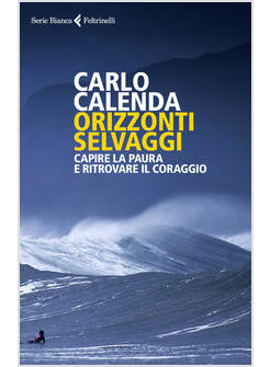 ORIZZONTI SELVAGGI. CAPIRE LA PAURA E RITROVARE IL CORAGGIO