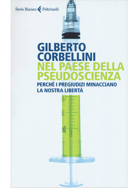 NEL PAESE DELLA PSEUDOSCIENZA. PERCHE' I PREGIUDIZI MINACCIANO LA NOSTRA LIBERTA