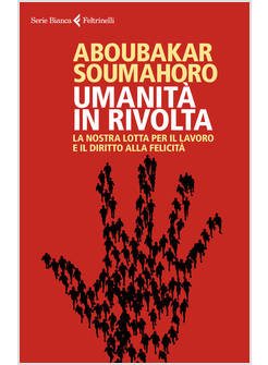 UMANITA' IN RIVOLTA. LA NOSTRA LOTTA PER IL LAVORO E IL DIRITTO ALLA FELICITA'