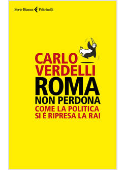 ROMA NON PERDONA. COME LA POLITICA SI E' RIPRESA LA RAI