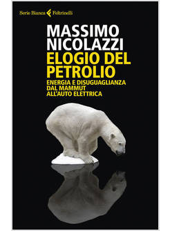 ELOGIO DEL PETROLIO ENERGIA E DISUGUAGLIANZA DAL MAMMUT ALL'AUTO ELETTRICA