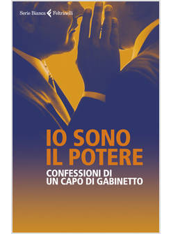IO SONO IL POTERE. CONFESSIONI DI UN CAPO DI GABINETTO