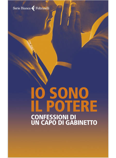 IO SONO IL POTERE. CONFESSIONI DI UN CAPO DI GABINETTO