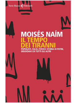 IL TEMPO DEI TIRANNI. POPULISTI, FALSI, FEROCI