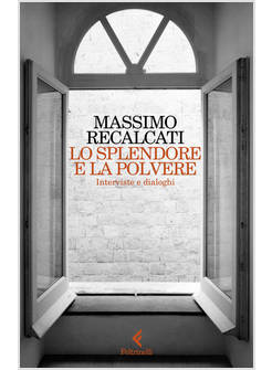 LO SPLENDORE E LA POLVERE. INTERVISTE E DIALOGHI