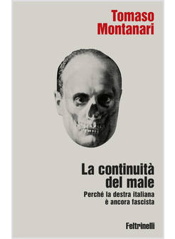CONTINUITA' DEL MALE. PERCHE' LA DESTRA ITALIANA E' ANCORA FASCISTA (LA)