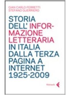 STORIA DELL'INFORMAZIONE LETTERARIA IN ITALIA 1925-2009 DALLA TERZA PAGINA A INT