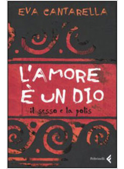 AMORE E' UN DIO IL SESSO E LA POLIS