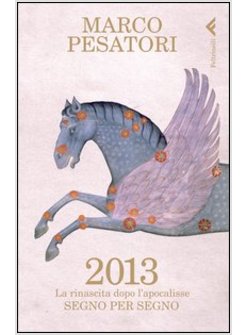 2013. LA RINASCITA DOPO L'APOCALISSE. SEGNO PER SEGNO