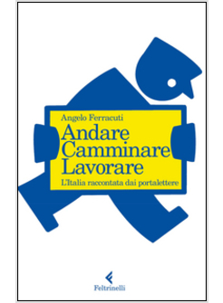 ANDARE, CAMMINARE, LAVORARE. L'ITALIA RACCONTATA DAI PORTALETTERE
