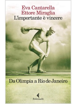 L'IMPORTANTE E' VINCERE. DA OLIMPIA A RIO DE JANEIRO 