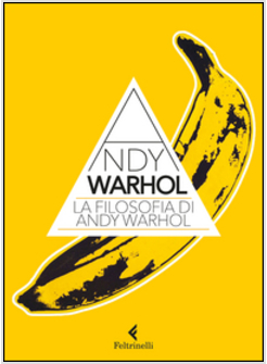 LA FILOSOFIA DI ANDY WARHOL. DA A A B E VICEVERSA
