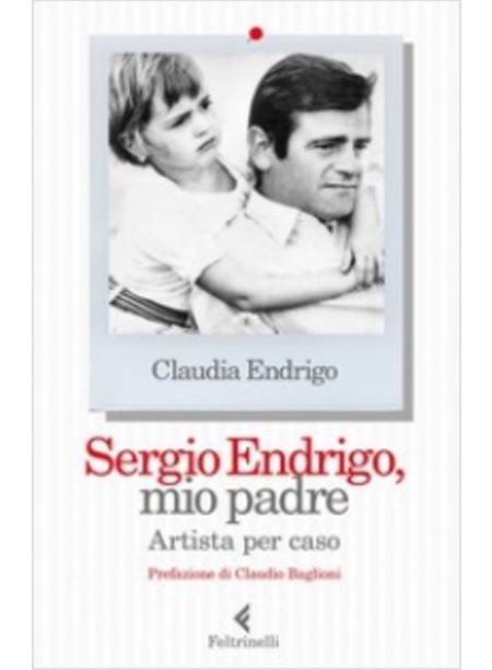 SERGIO ENDRIGO, MIO PADRE. ARTISTA PER CASO