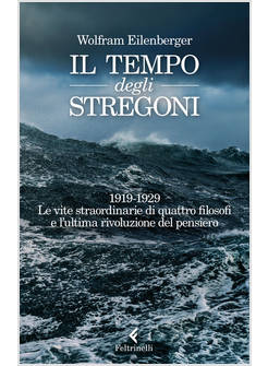 TEMPO DEGLI STREGONI. 1919-1929. LE VITE STRAORDINARIE DI QUATTRO FILOSOFI E L'U