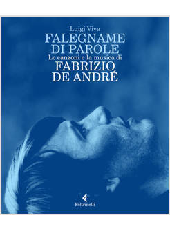 FALEGNAME DI PAROLE. LE CANZONI E LA MUSICA DI FABRIZIO DE ANDRE'