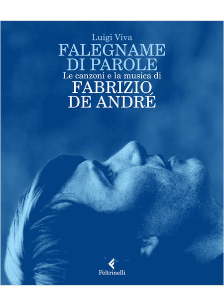 FALEGNAME DI PAROLE. LE CANZONI E LA MUSICA DI FABRIZIO DE ANDRE'