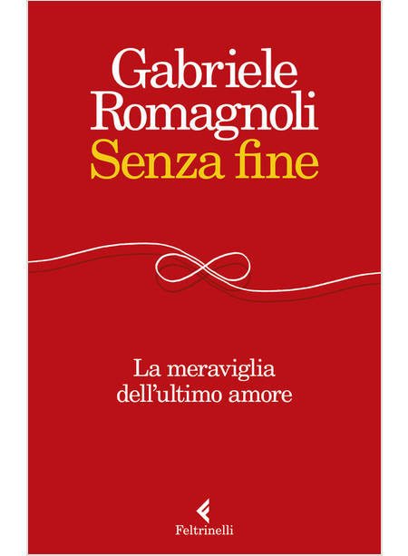 SENZA FINE. LA MERAVIGLIA DELL'ULTIMO AMORE