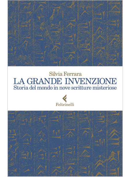 LA GRANDE INVENZIONE STORIA DEL MONDO IN NOVE SCRITTURE MISTERIOSE