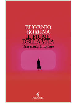 IL FIUME DELLA VITA. UNA STORIA INTERIORE
