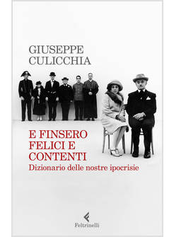E FINSERO FELICI E CONTENTI. DIZIONARIO DELLE NOSTRE IPOCRISIE