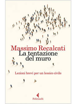 LA TENTAZIONE DEL MURO. LEZIONI BREVI PER UN LESSICO CIVILE