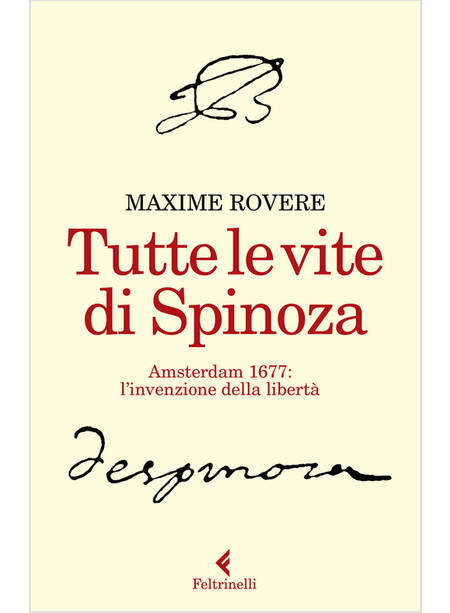 TUTTE LE VITE DI SPINOZA. AMSTERDAM 1677: L'INVENZIONE DELLA LIBERTA'