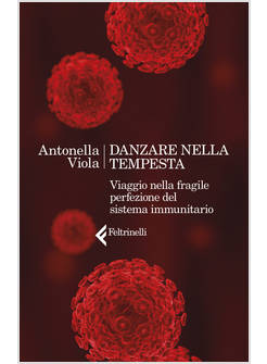DANZARE NELLA TEMPESTA VIAGGIO NELLA FRAGILE PERFEZIONE DEL SISTEMA IMMUNITARIO