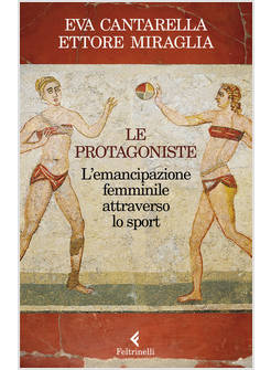 LE PROTAGONISTE. L'EMANCIPAZIONE FEMMINILE ATTRAVERSO LO SPORT