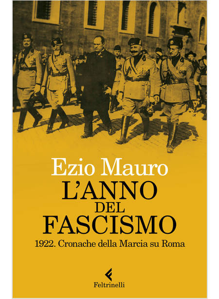 L'ANNO DEL FASCISMO. 1922. CRONACHE DELLA MARCIA SU ROMA