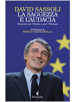 LA SAGGEZZA E L'AUDACIA DISCORSI PER L'ITALIA E PER L'EUROPA 