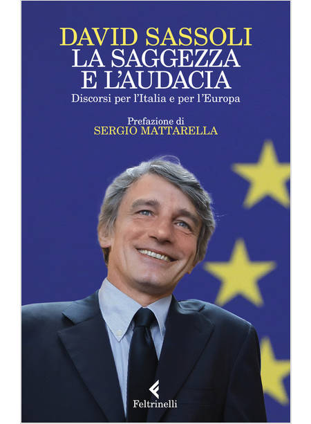 LA SAGGEZZA E L'AUDACIA DISCORSI PER L'ITALIA E PER L'EUROPA 