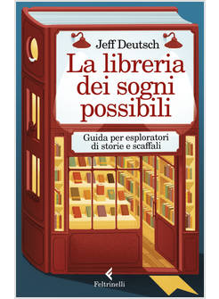 LA LIBRERIA DEI SOGNI POSSIBILI. GUIDA PER ESPLORATORI DI STORIE E SCAFFALI