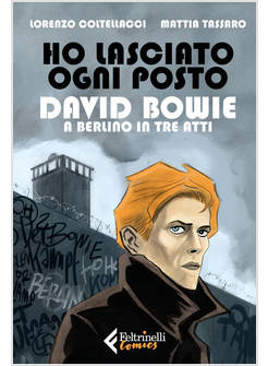 HO LASCIATO OGNI POSTO. DAVID BOWIE A BERLINO IN TRE ATTI