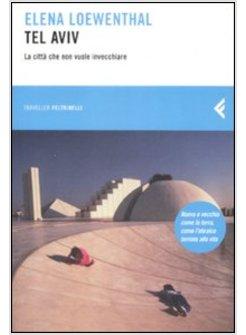TEL AVIV LA CITTA' CHE NON VUOLE INVECCHIARE