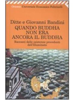 QUANDO BUDDHA NON ERA ANCORA IL BUDDHA