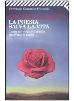 POESIA SALVA LA VITA CAPIRE NOI STESSI E IL MONDO ATTRAVERSO LE PAROLE (LA)