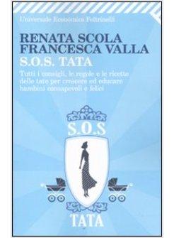 SOS TATA TUTTI I CONSIGLI LE REGOLE E LE RICETTE DELLE TATE PER CRESCERE ED